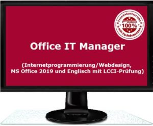 Weiterbildung zum Office IT Manager (Internetprogrammierung/Webdesign, MS Office 2019 und Englisch mit LCCI-Prüfung)